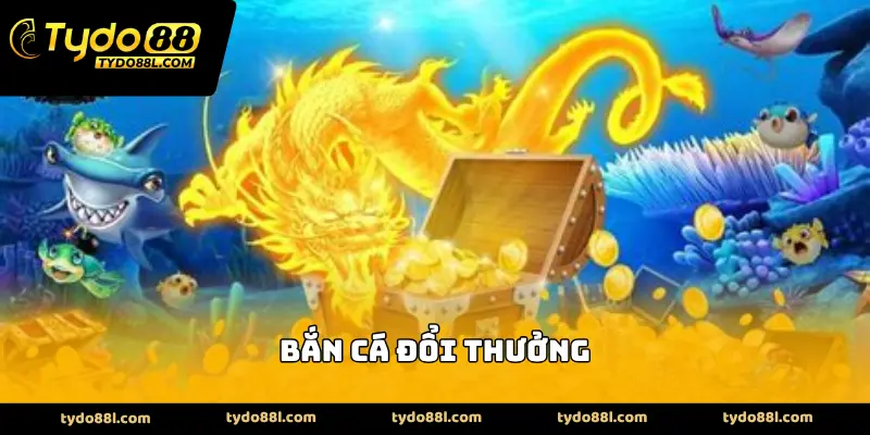 Bắn cá đổi thưởng