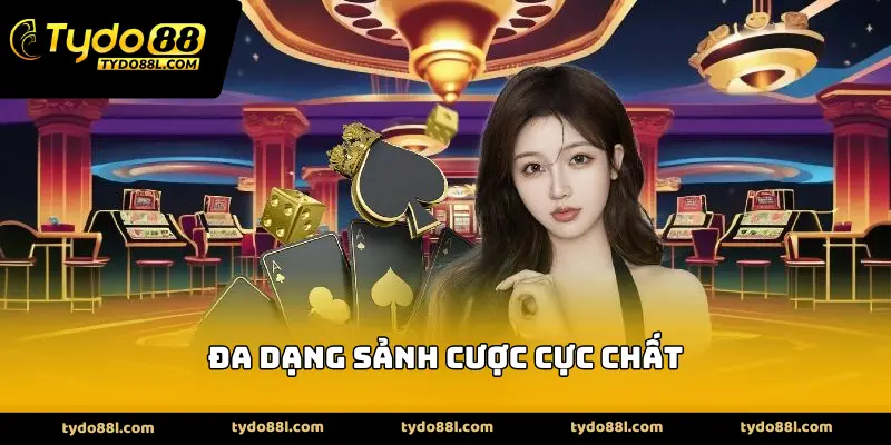 Đa dạng sảnh cược cực chất