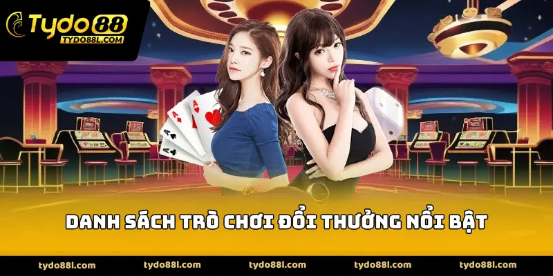 Danh sách trò chơi đổi thưởng nổi bật